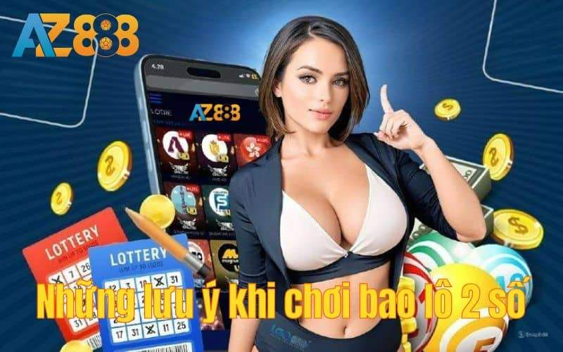 Những lưu ý khi chơi bao lô 2 số tại AZ888 Những lưu ý khi chơi bao lô 2 số tại AZ888